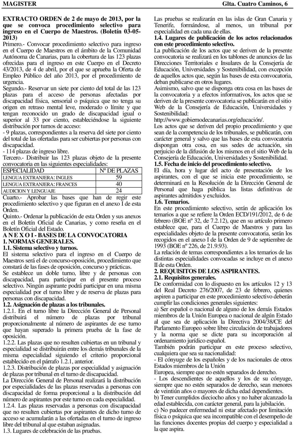 Cuerpo en el Decreto 43/2013, de 4 de abril, por el que se aprueba la Oferta de Empleo Público del año 2013, por el procedimiento de urgencia. Segundo.