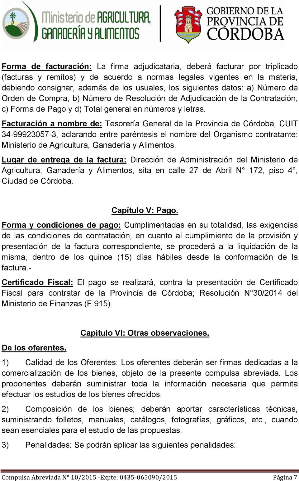 Facturación a nombre de: Tesorería General de la Provincia de Córdoba, CUIT 34-99923057-3, aclarando entre paréntesis el nombre del Organismo contratante: Ministerio de Agricultura, Ganadería y