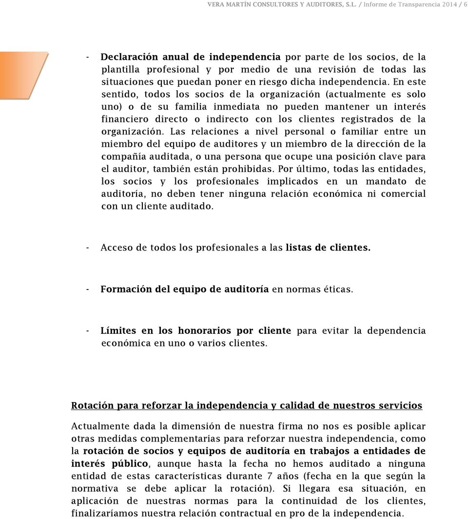/ Informe de Transparencia 2014 / 6 - Declaración anual de independencia por parte de los socios, de la plantilla profesional y por medio de una revisión de todas las situaciones que puedan poner en