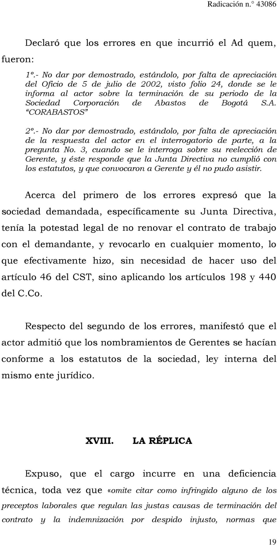 Corporación de Abastos de Bogotá S.A. CORABASTOS 2º.- No dar por demostrado, estándolo, por falta de apreciación de la respuesta del actor en el interrogatorio de parte, a la pregunta No.