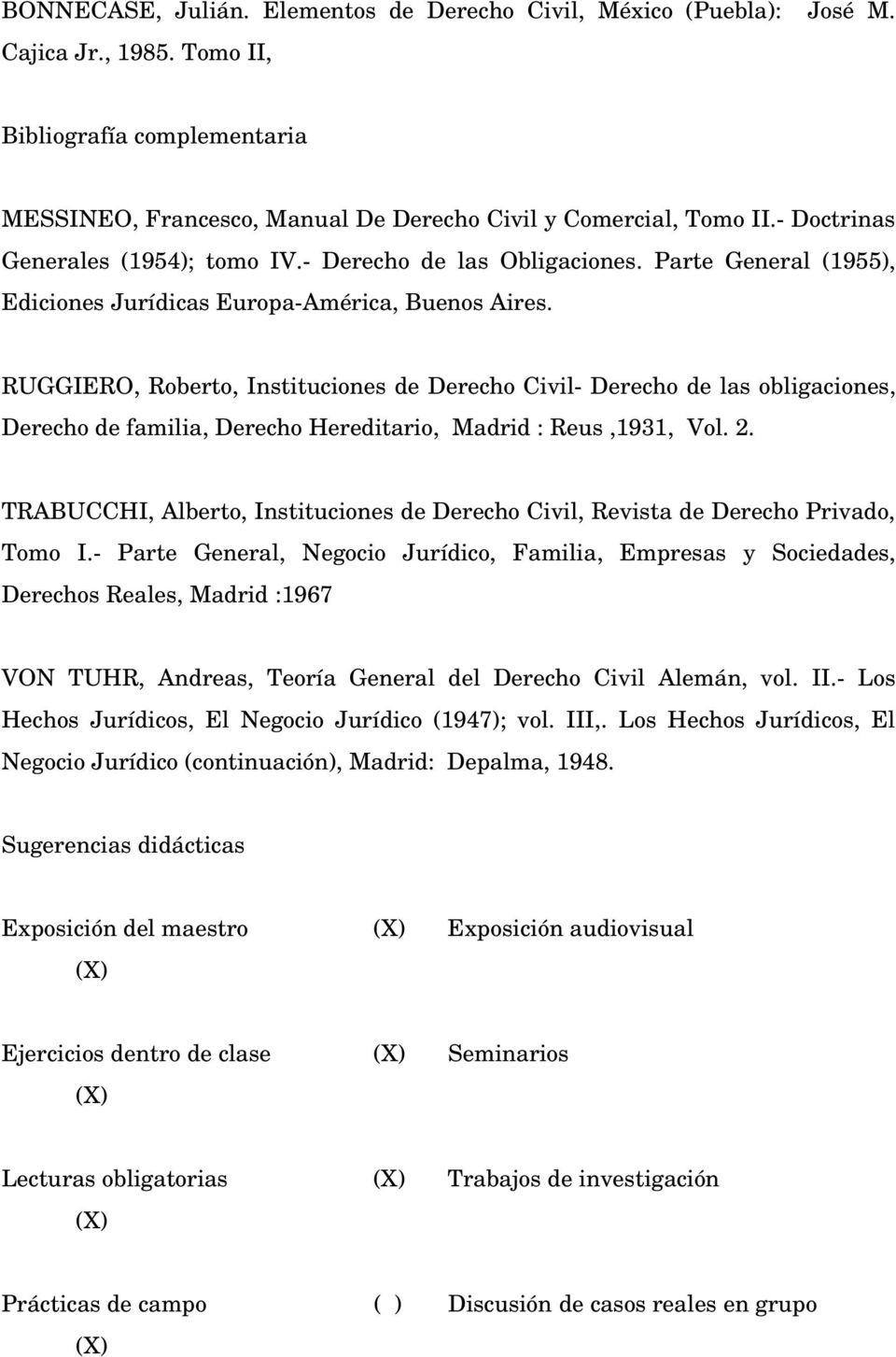 RUGGIERO, Roberto, Instituciones de Derecho Civil- Derecho de las obligaciones, Derecho de familia, Derecho Hereditario, Madrid : Reus,1931, Vol. 2.