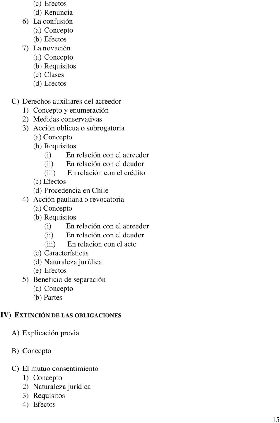 Procedencia en Chile 4) Acción pauliana o revocatoria (a) Concepto (b) Requisitos (i) En relación con el acreedor (ii) En relación con el deudor (iii) En relación con el acto (c) Características (d)