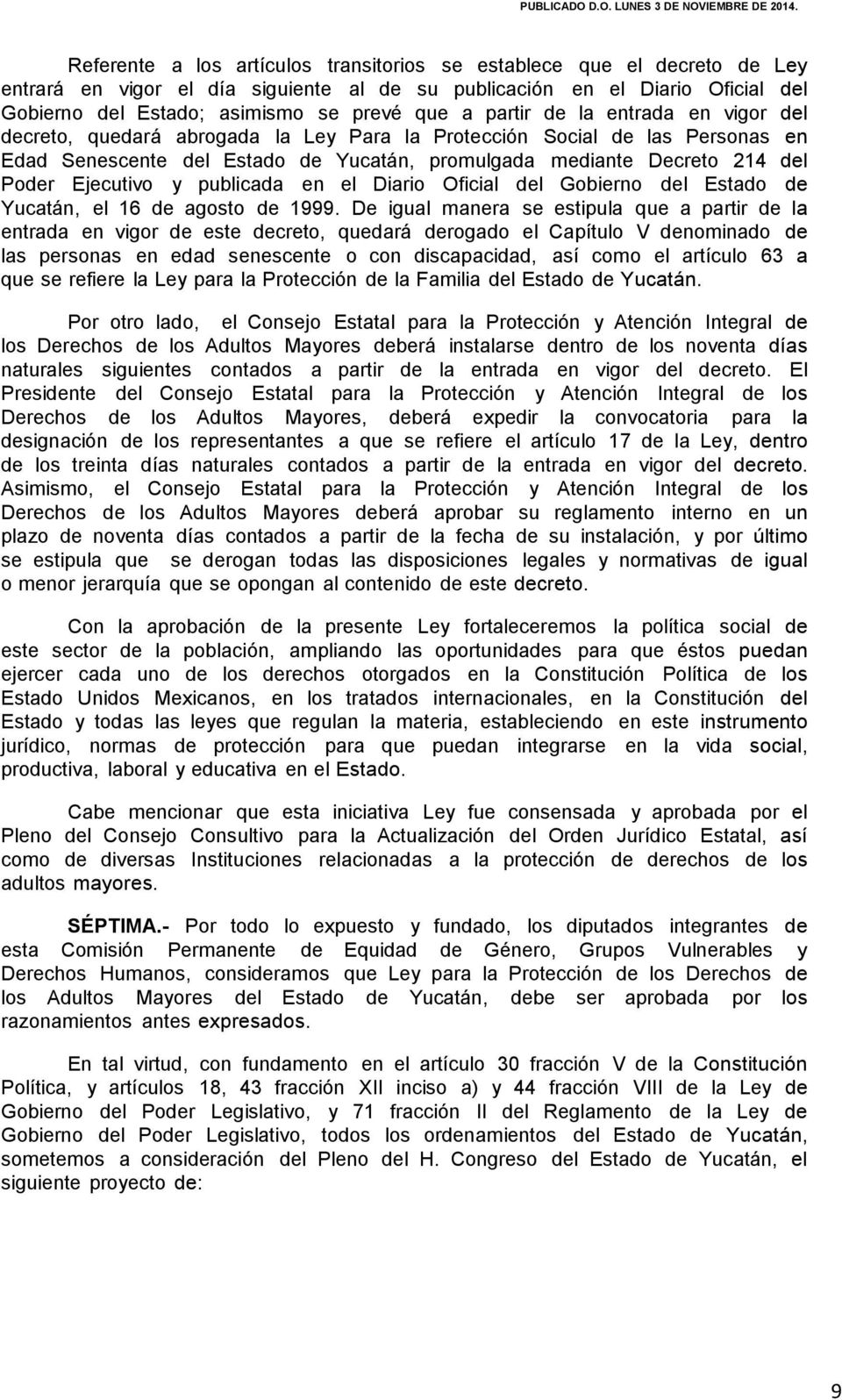 Ejecutivo y publicada en el Diario Oficial del Gobierno del Estado de Yucatán, el 16 de agosto de 1999.