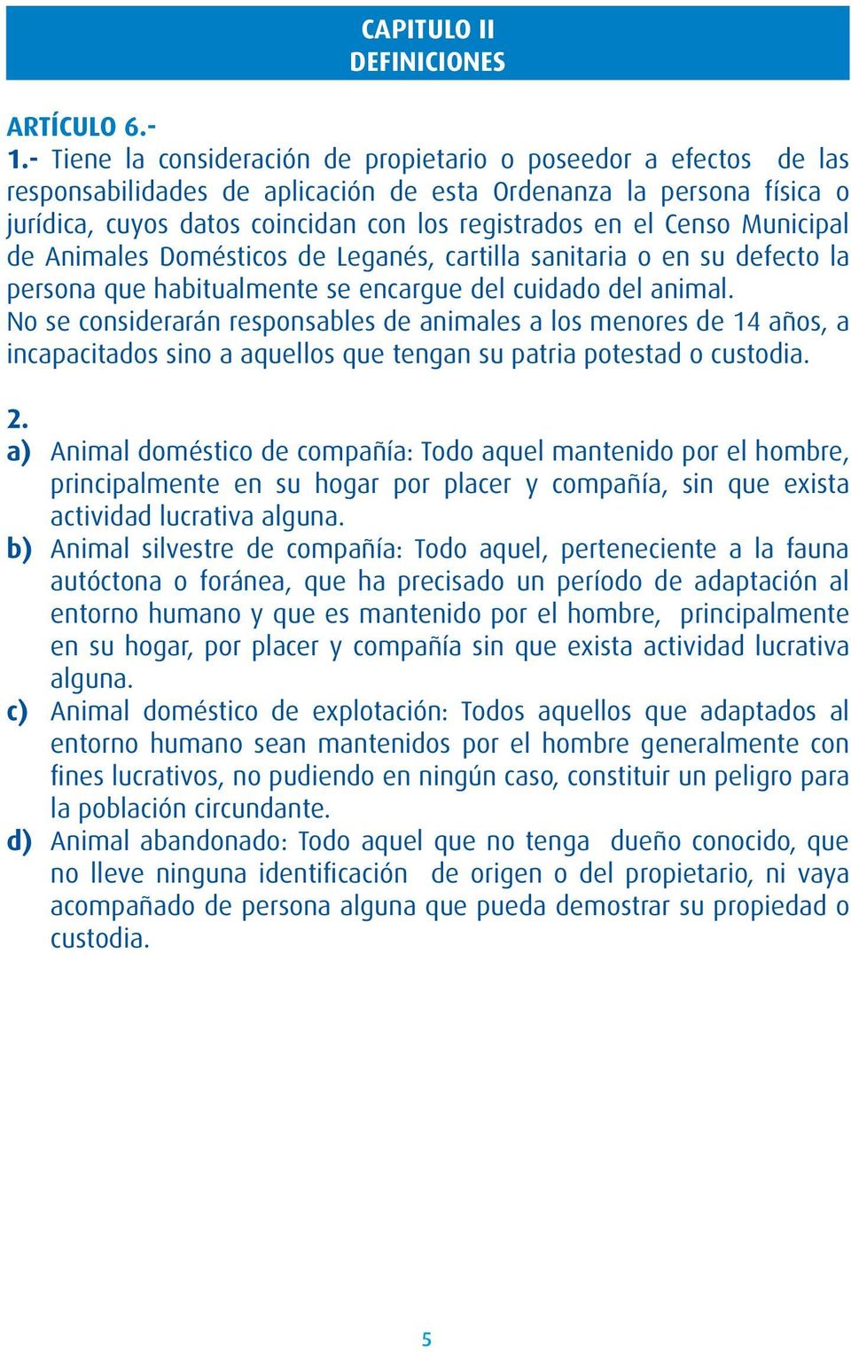 Censo Municipal de Animales Domésticos de Leganés, cartilla sanitaria o en su defecto la persona que habitualmente se encargue del cuidado del animal.