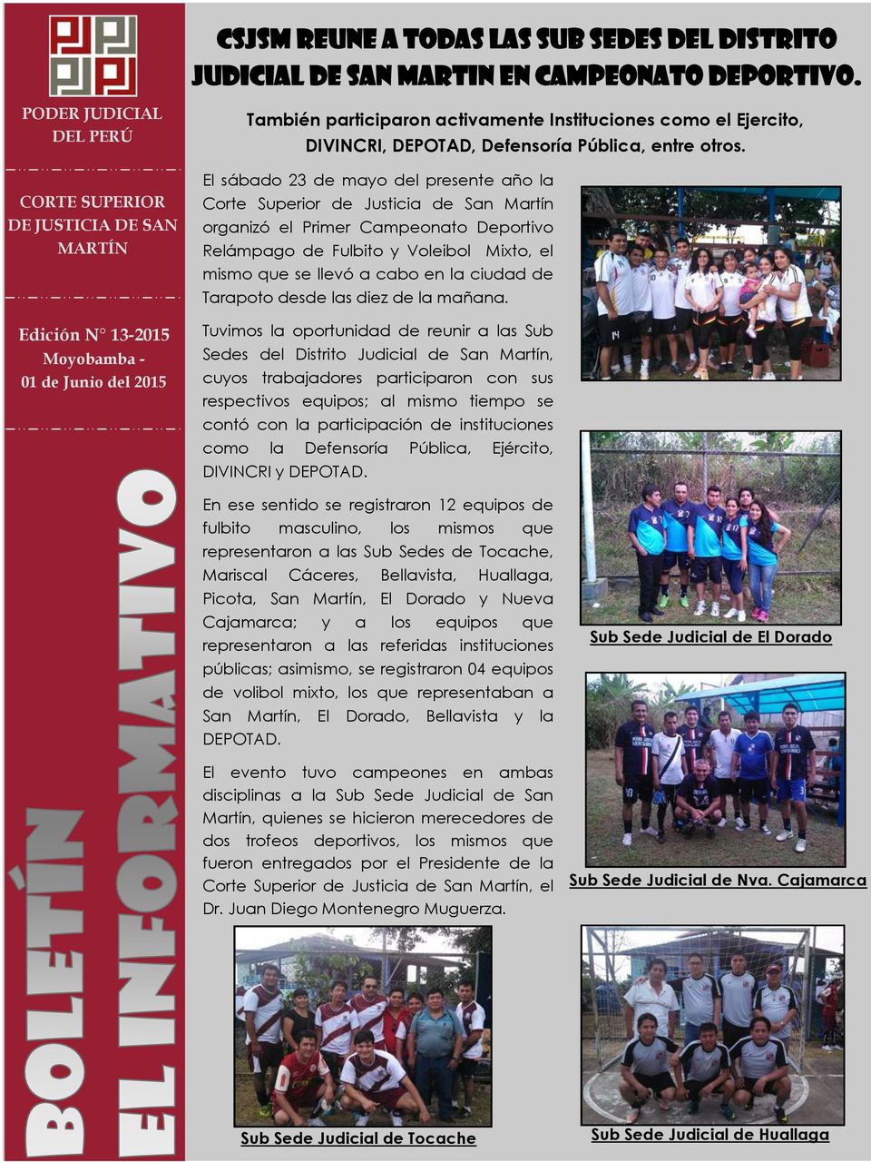 El sábado 23 de mayo del presente año la Corte Superior de Justicia de San Martín organizó el Primer Campeonato Deportivo Relámpago de Fulbito y Voleibol Mixto, el mismo que se llevó a cabo en la