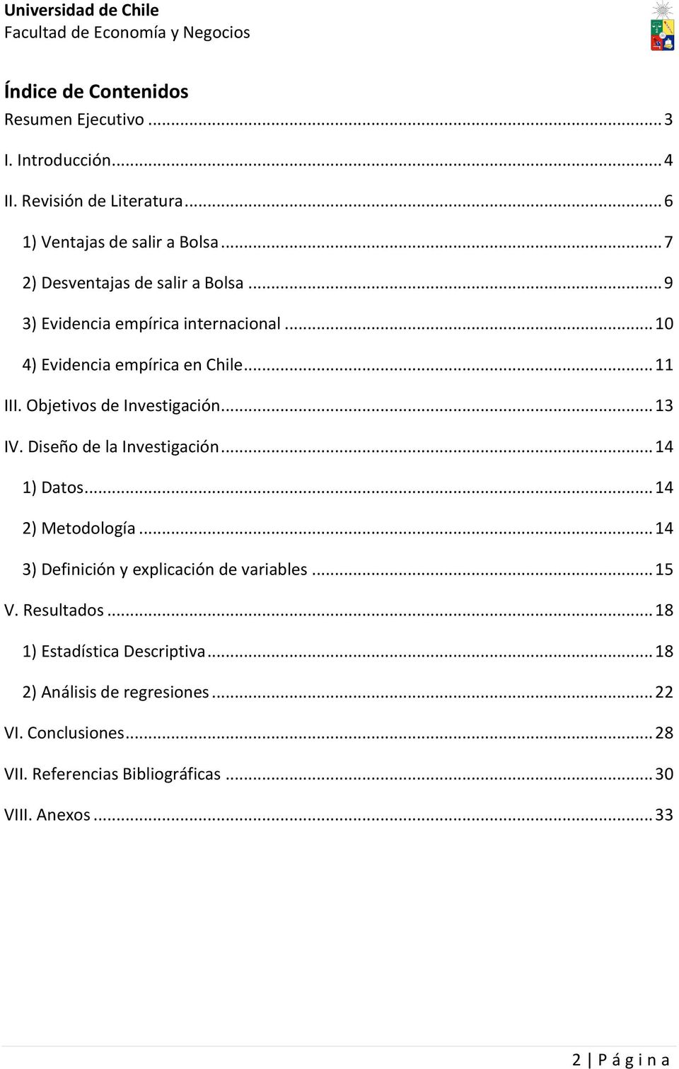 Objetivos de Investigación... 13 IV. Diseño de la Investigación... 14 1) Datos... 14 2) Metodología... 14 3) Definición y explicación de variables.