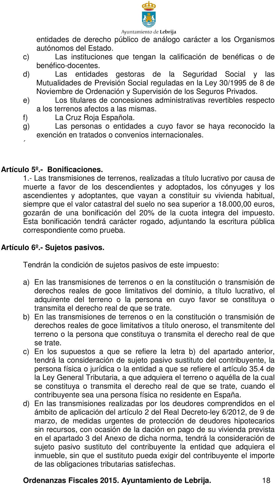 e) Los titulares de concesiones administrativas revertibles respecto a los terrenos afectos a las mismas. f) La Cruz Roja Española.