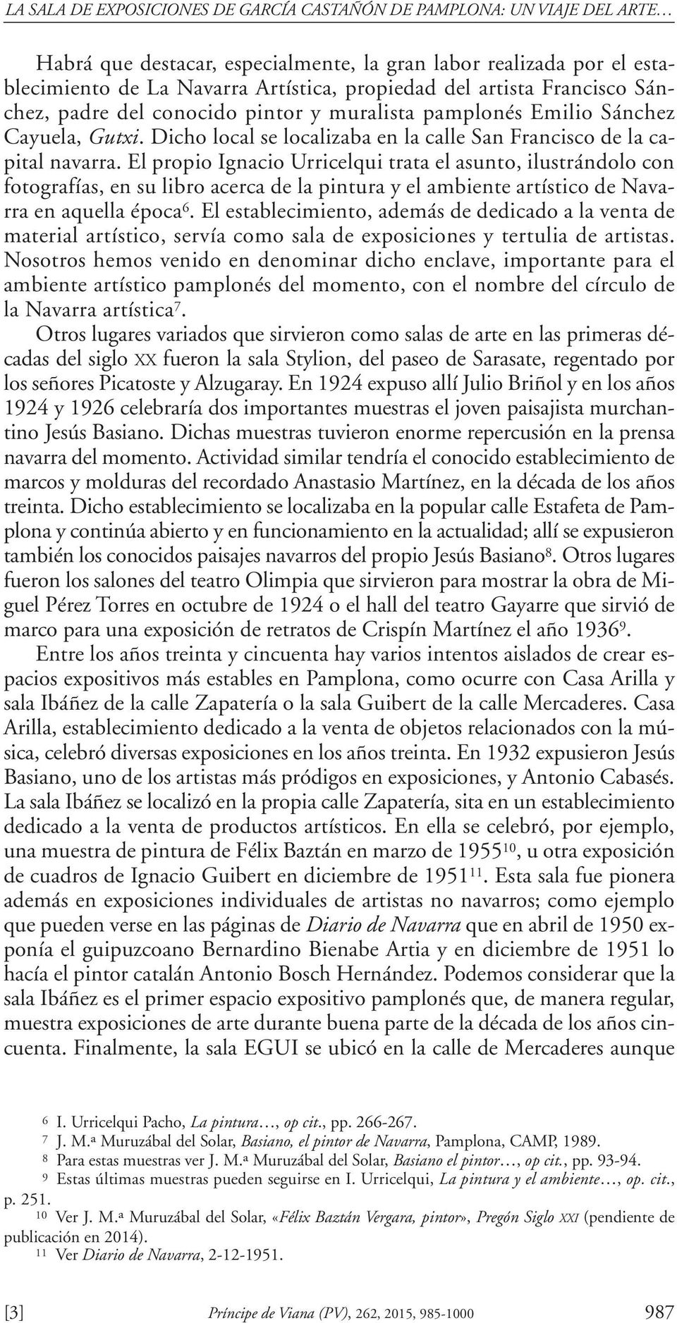 El propio Ignacio Urricelqui trata el asunto, ilustrándolo con fotografías, en su libro acerca de la pintura y el ambiente artístico de Navarra en aquella época 6.