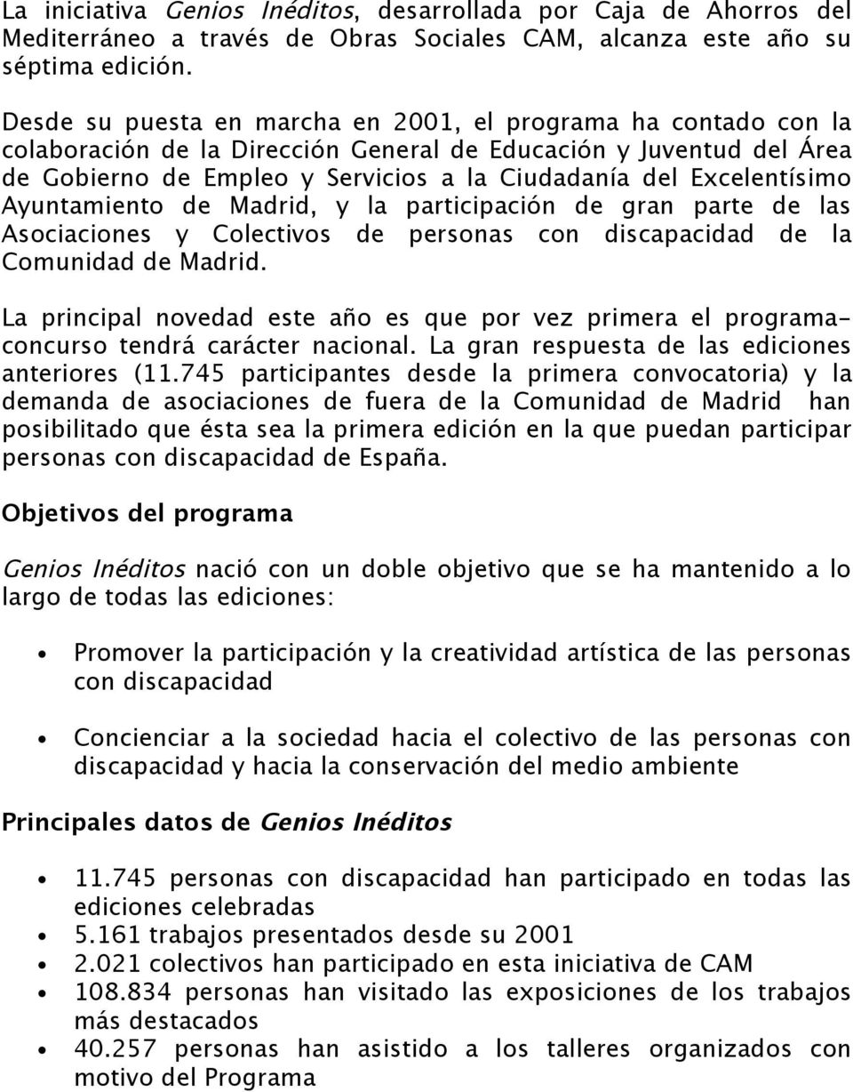 Excelentísimo Ayuntamiento de Madrid, y la participación de gran parte de las Asociaciones y Colectivos de personas con discapacidad de la Comunidad de Madrid.