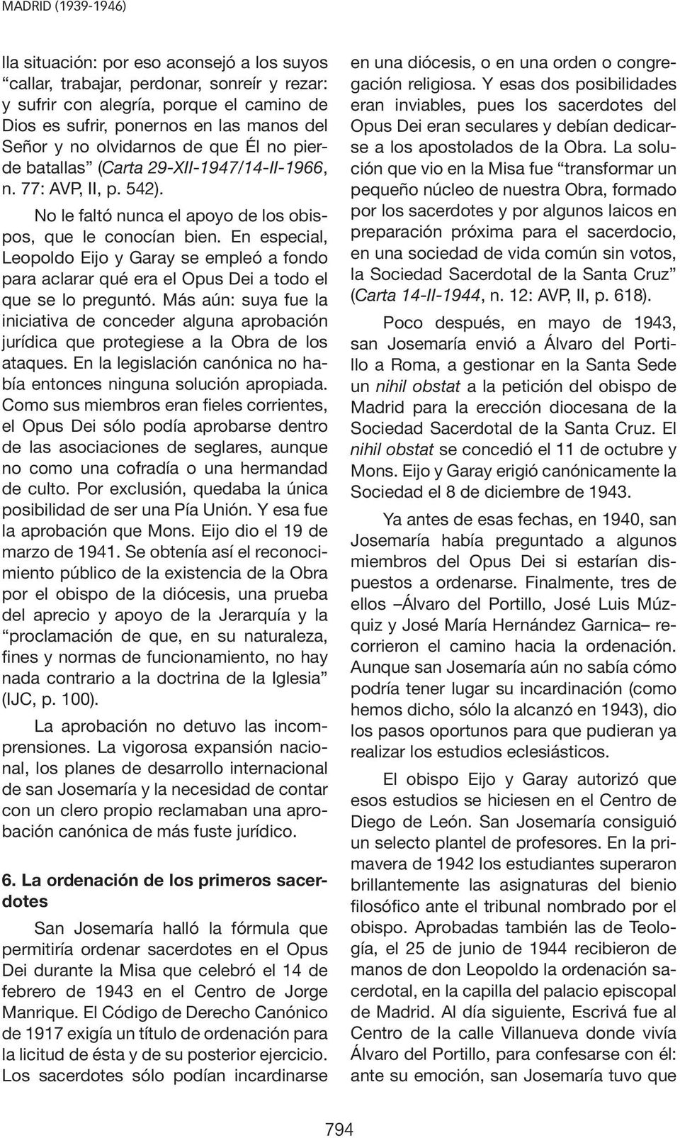 En especial, Leopoldo Eijo y Garay se empleó a fondo para aclarar qué era el Opus Dei a todo el que se lo preguntó.
