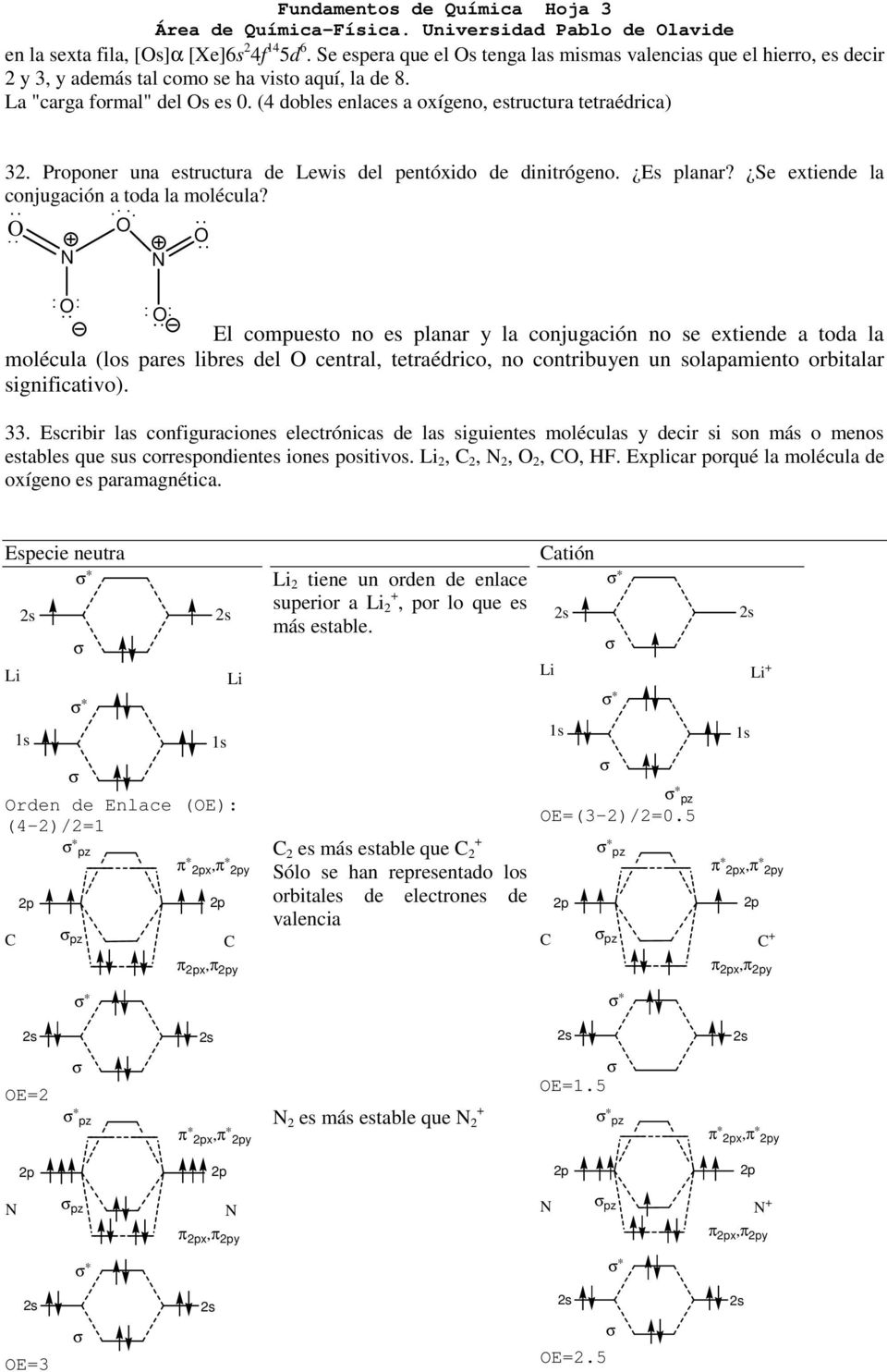 (4 dobles enlaces a oxígeno, estructura tetraédrica) 32. Proponer una estructura de Lewis del pentóxido de dinitrógeno. Es planar? Se extiende la conjugación a toda la molécula?