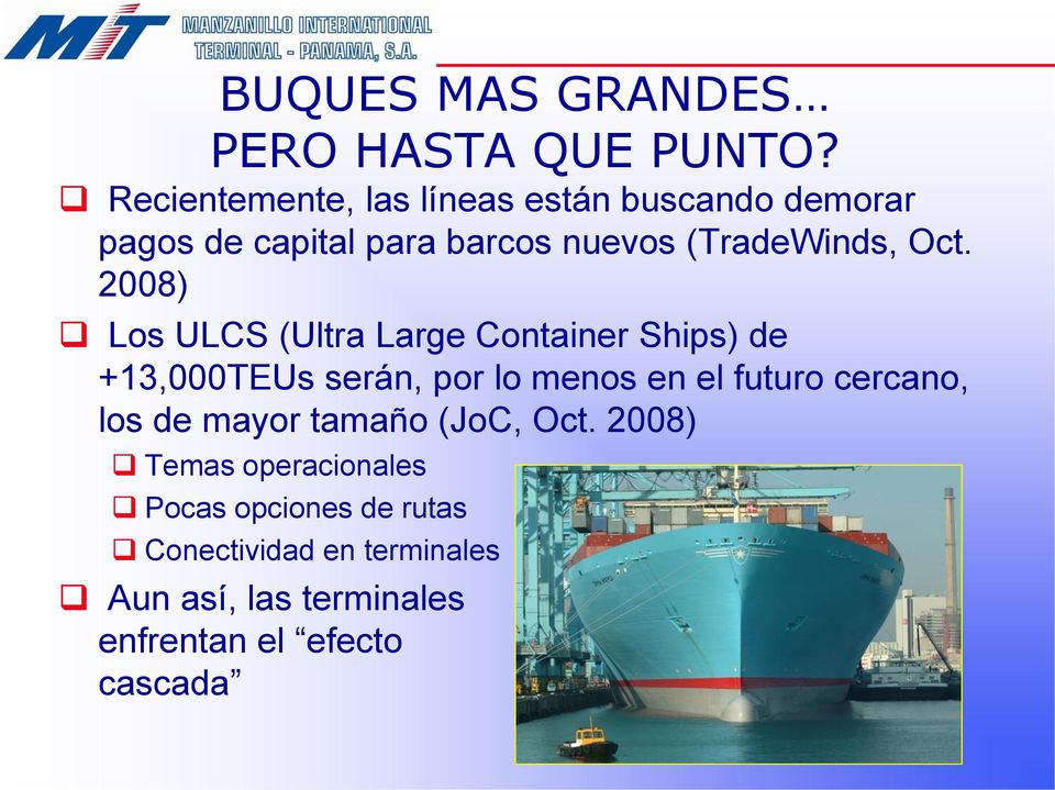 2008) Los ULCS (Ultra Large Container Ships) de +13,000TEUs serán, por lo menos en el futuro cercano,