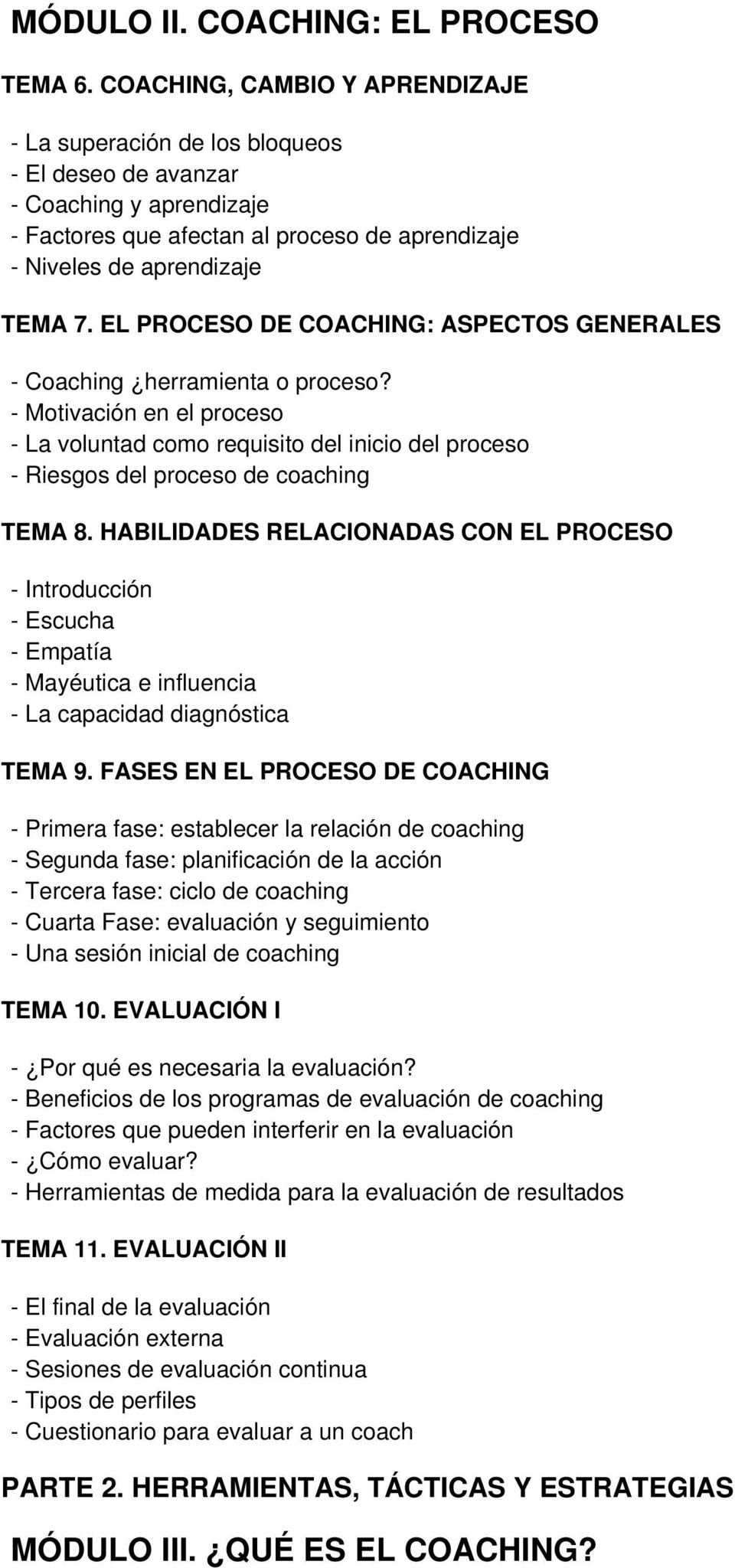 EL PROCESO DE COACHING: ASPECTOS GENERALES - Coaching herramienta o proceso? - Motivación en el proceso - La voluntad como requisito del inicio del proceso - Riesgos del proceso de coaching TEMA 8.