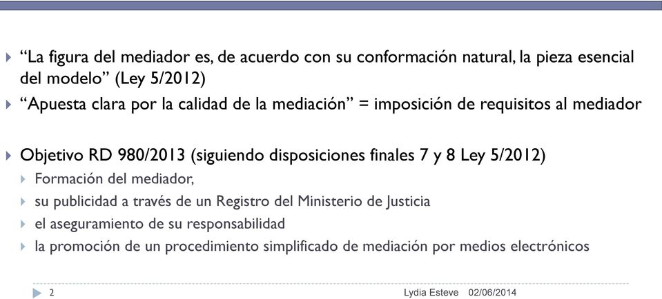 finales 7 y 8 Ley 5/2012) Formación del mediador, su publicidad a través de un Registro del Ministerio de Justicia el