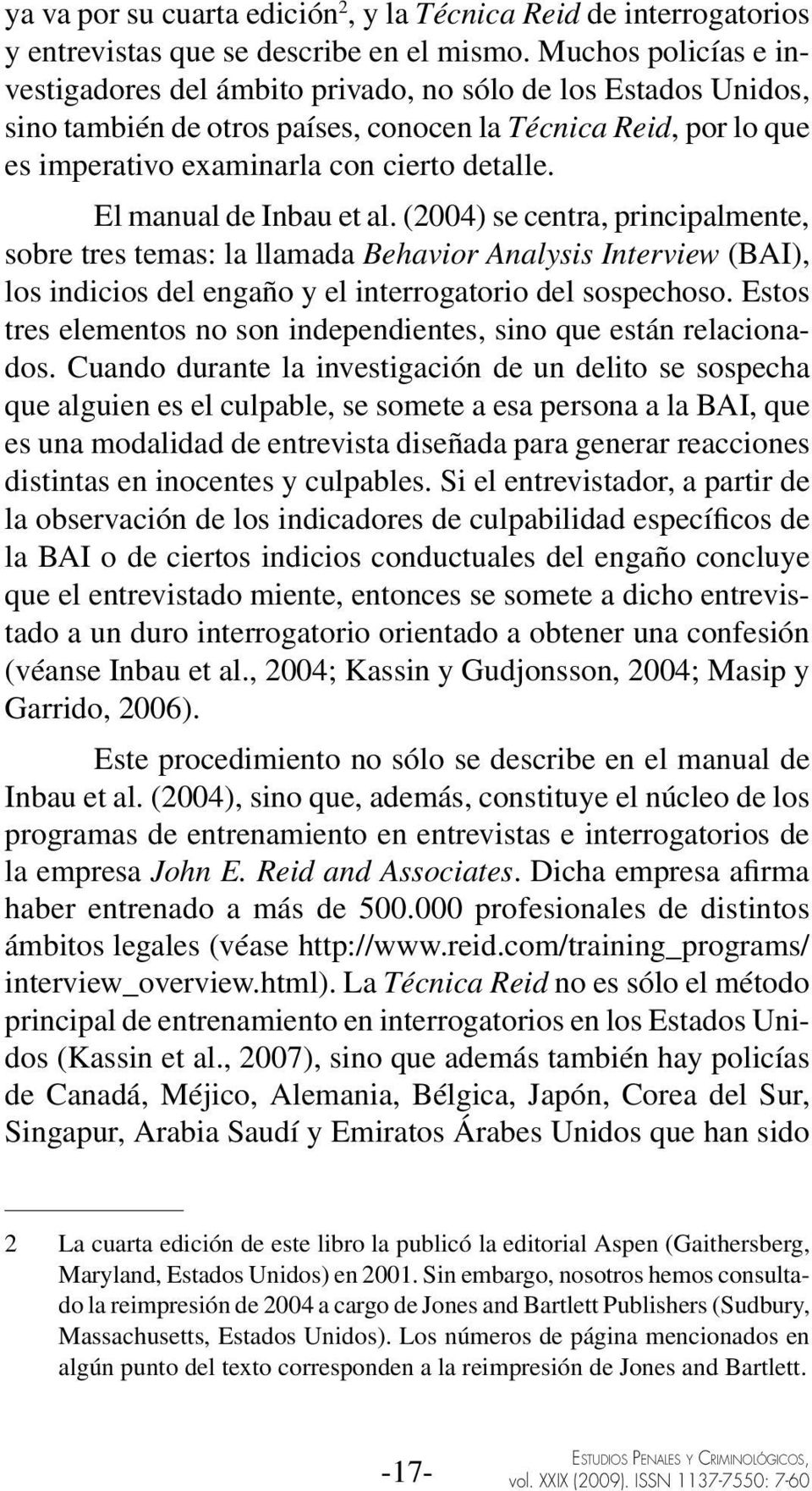 El manual de Inbau et al. (2004) se centra, principalmente, sobre tres temas: la llamada Behavior Analysis Interview (BAI), los indicios del engaño y el interrogatorio del sospechoso.