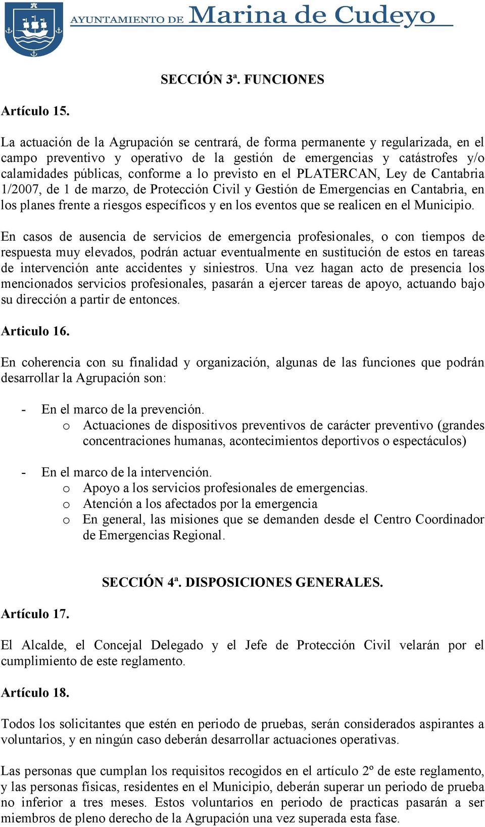 previsto en el PLATERCAN, Ley de Cantabria 1/2007, de 1 de marzo, de Protección Civil y Gestión de Emergencias en Cantabria, en los planes frente a riesgos específicos y en los eventos que se