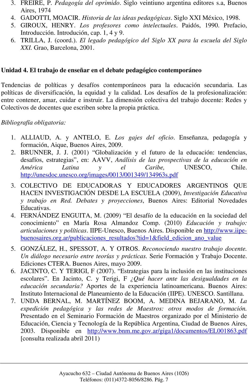 Grao, Barcelona, 2001. Unidad 4. El trabajo de enseñar en el debate pedagógico contemporáneo Tendencias de políticas y desafíos contemporáneos para la educación secundaria.