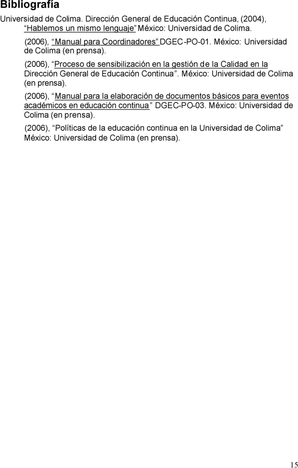 (2006), Proceso de sensibilización en la gestión de la Calidad en la Dirección General de Educación Continua. México: Universidad de Colima (en prensa).