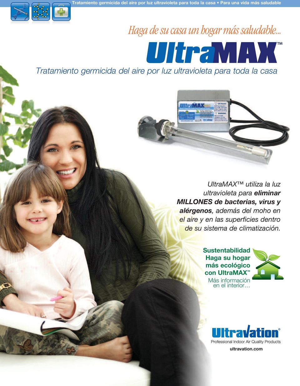 .. Tratamiento germicida del aire por luz ultravioleta para toda la casa UltraMAX utiliza la luz ultravioleta para eliminar