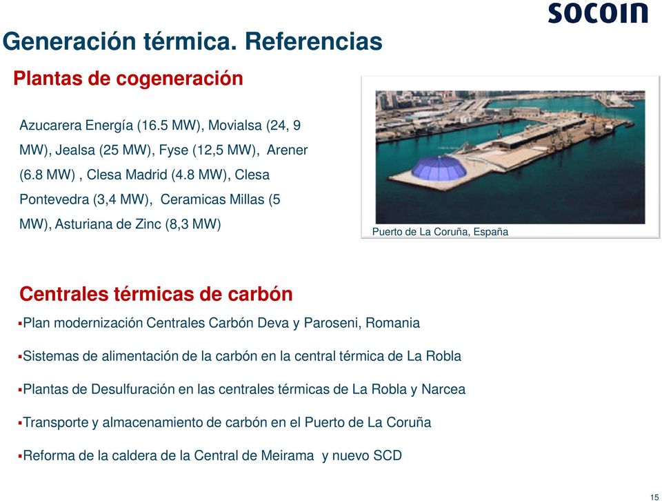 8 MW), Clesa Pontevedra (3,4 MW), Ceramicas Millas (5 MW), Asturiana de Zinc (8,3 MW) Puerto de La Coruña, España Centrales térmicas de carbón Plan