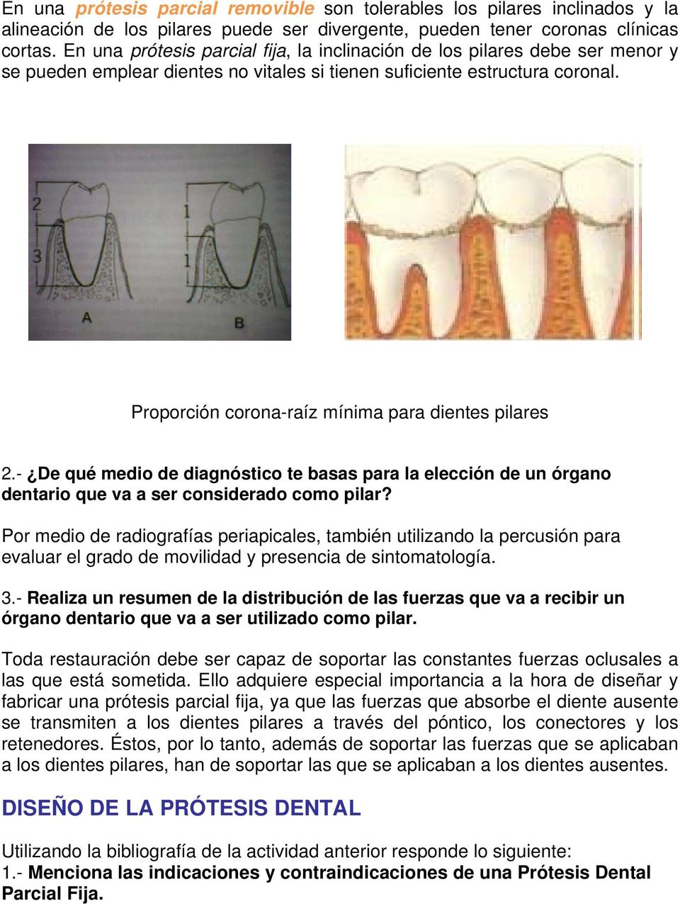 Proporción corona-raíz mínima para dientes pilares 2.- De qué medio de diagnóstico te basas para la elección de un órgano dentario que va a ser considerado como pilar?