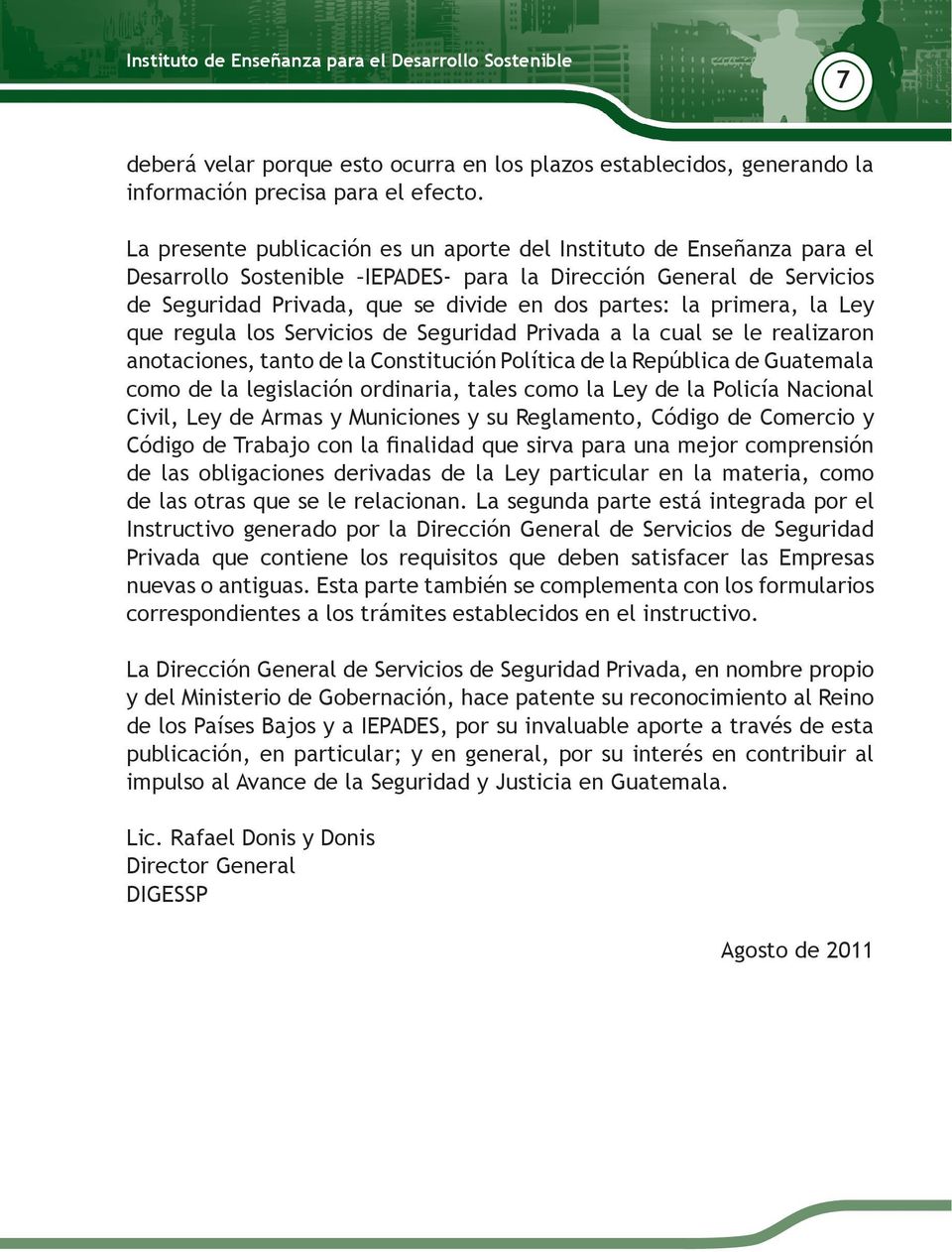 primera, la Ley que regula los Servicios de Seguridad Privada a la cual se le realizaron anotaciones, tanto de la Constitución Política de la República de Guatemala como de la legislación ordinaria,