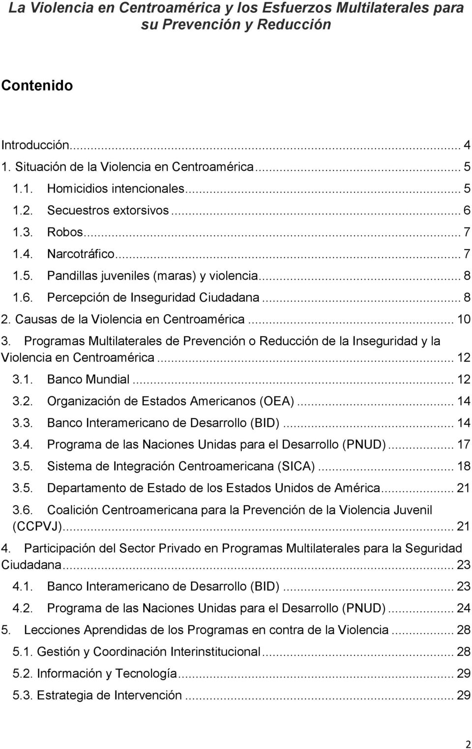 Causas de la Violencia en Centroamérica... 10 3. Programas Multilaterales de Prevención o Reducción de la Inseguridad y la Violencia en Centroamérica... 12 3.1. Banco Mundial... 12 3.2. Organización de Estados Americanos (OEA).