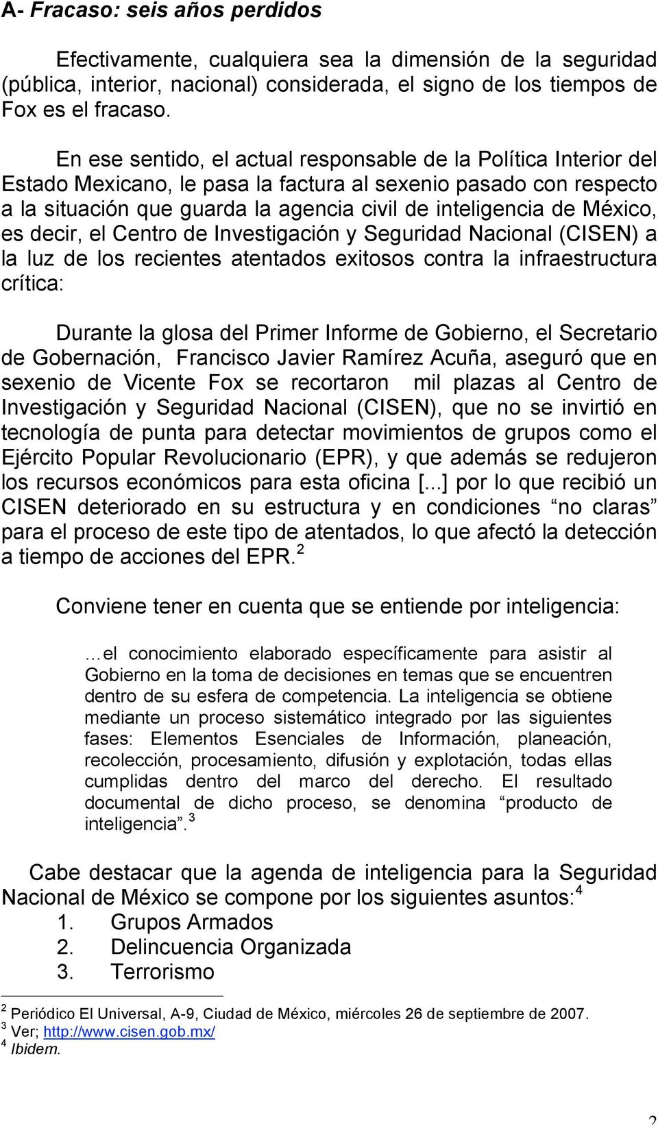 México, es decir, el Centro de Investigación y Seguridad Nacional (CISEN) a la luz de los recientes atentados exitosos contra la infraestructura crítica: Durante la glosa del Primer Informe de
