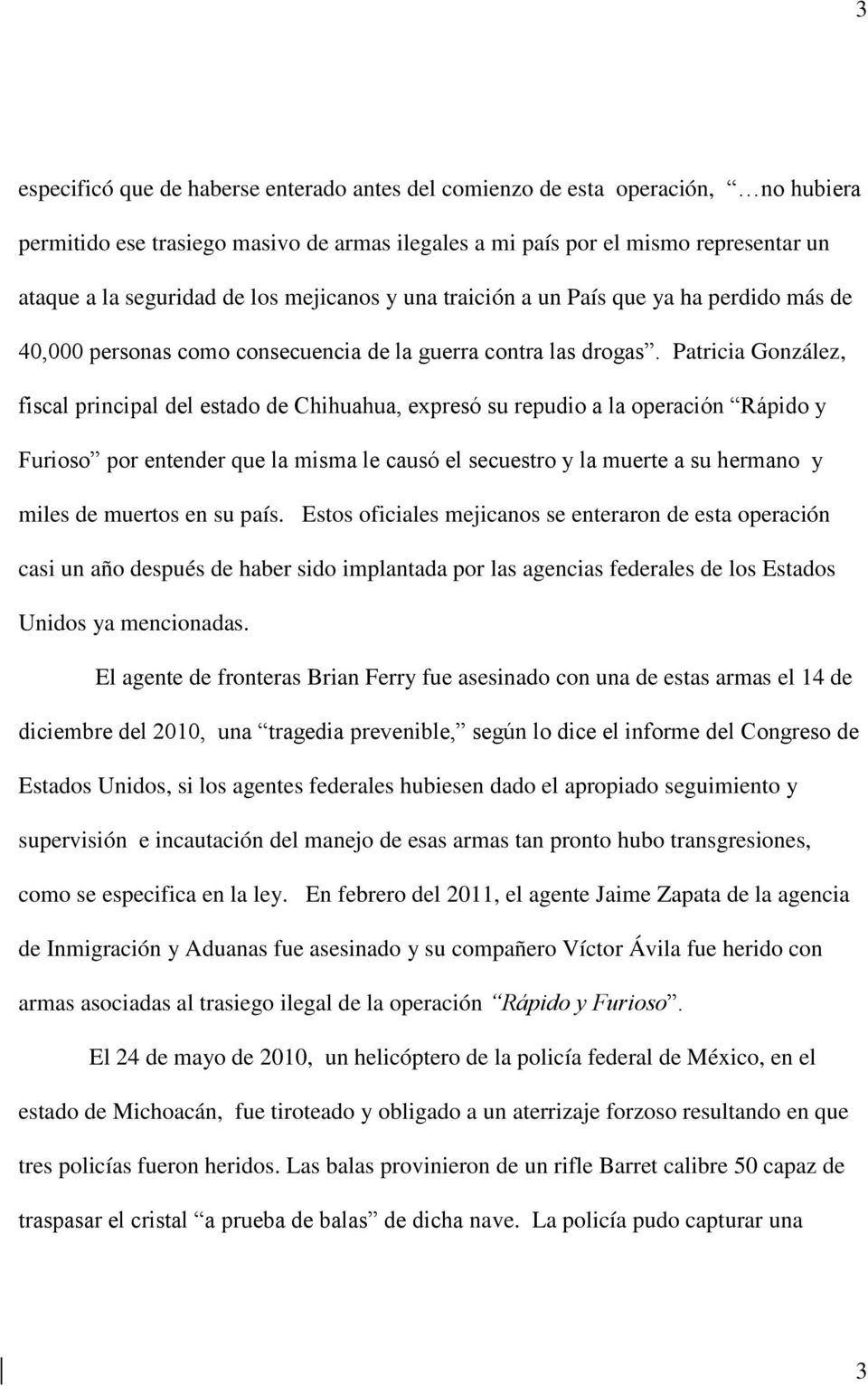 Patricia González, fiscal principal del estado de Chihuahua, expresó su repudio a la operación Rápido y Furioso por entender que la misma le causó el secuestro y la muerte a su hermano y miles de