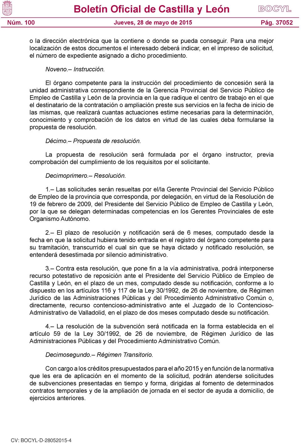 El órgano competente para la instrucción del procedimiento de concesión será la unidad administrativa correspondiente de la Gerencia Provincial del Servicio Público de Empleo de Castilla y León de la