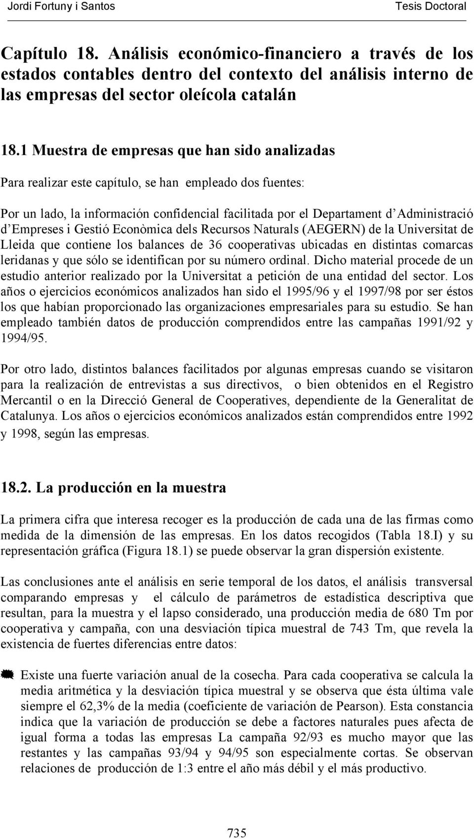Empreses i Gestió Econòmica dels Recursos Naturals (AEGERN) de la Universitat de Lleida que contiene los balances de 36 cooperativas ubicadas en distintas comarcas leridanas y que sólo se identifican