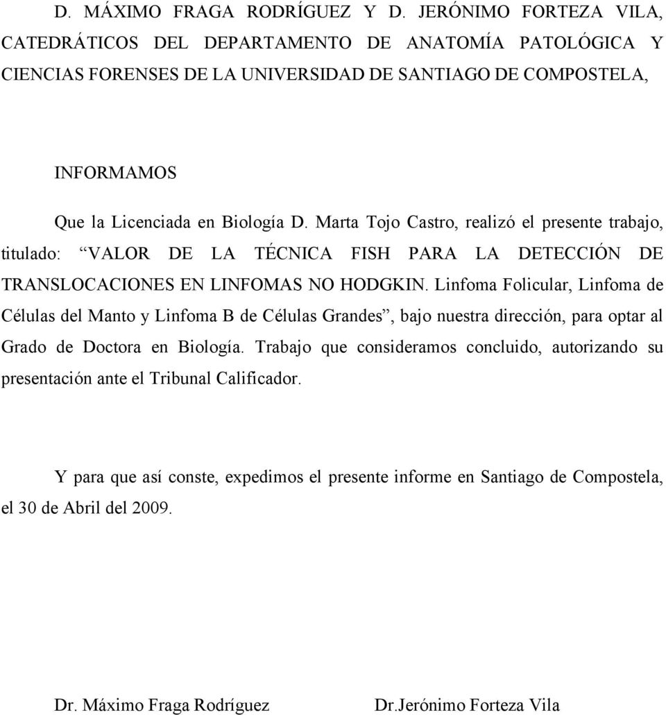 Marta Tojo Castro, realizó el presente trabajo, titulado: VALOR DE LA TÉCNICA FISH PARA LA DETECCIÓN DE TRANSLOCACIONES EN LINFOMAS NO HODGKIN.