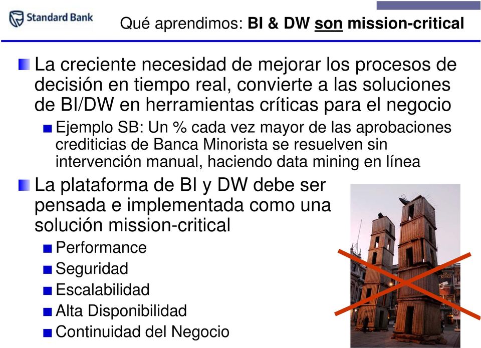 crediticias de Banca Minorista se resuelven sin intervención manual, haciendo data mining en línea La plataforma de BI y DW debe