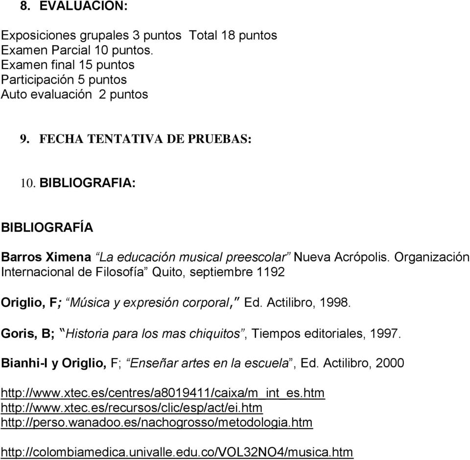 Organización Internacional de Filosofía Quito, septiembre 1192 Origlio, F; Música y expresión corporal, Ed. Actilibro, 1998.