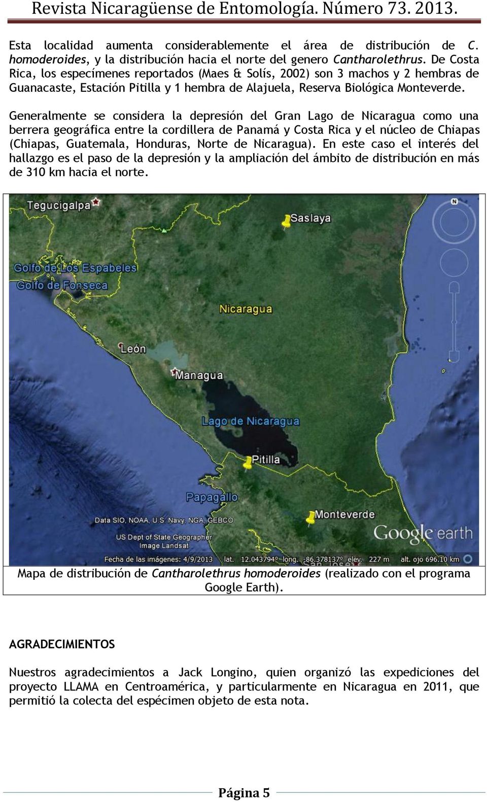 Generalmente se considera la depresión del Gran Lago de Nicaragua como una berrera geográfica entre la cordillera de Panamá y Costa Rica y el núcleo de Chiapas (Chiapas, Guatemala, Honduras, Norte de