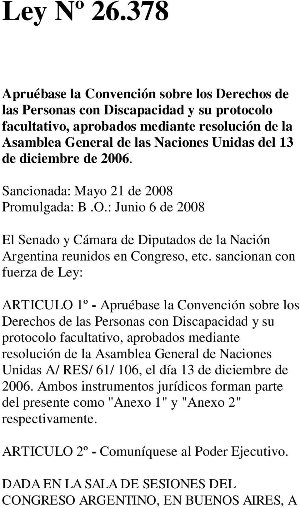 diciembre de 2006. Sancionada: Mayo 21 de 2008 Promulgada: B.O.: Junio 6 de 2008 El Senado y Cámara de Diputados de la Nación Argentina reunidos en Congreso, etc.