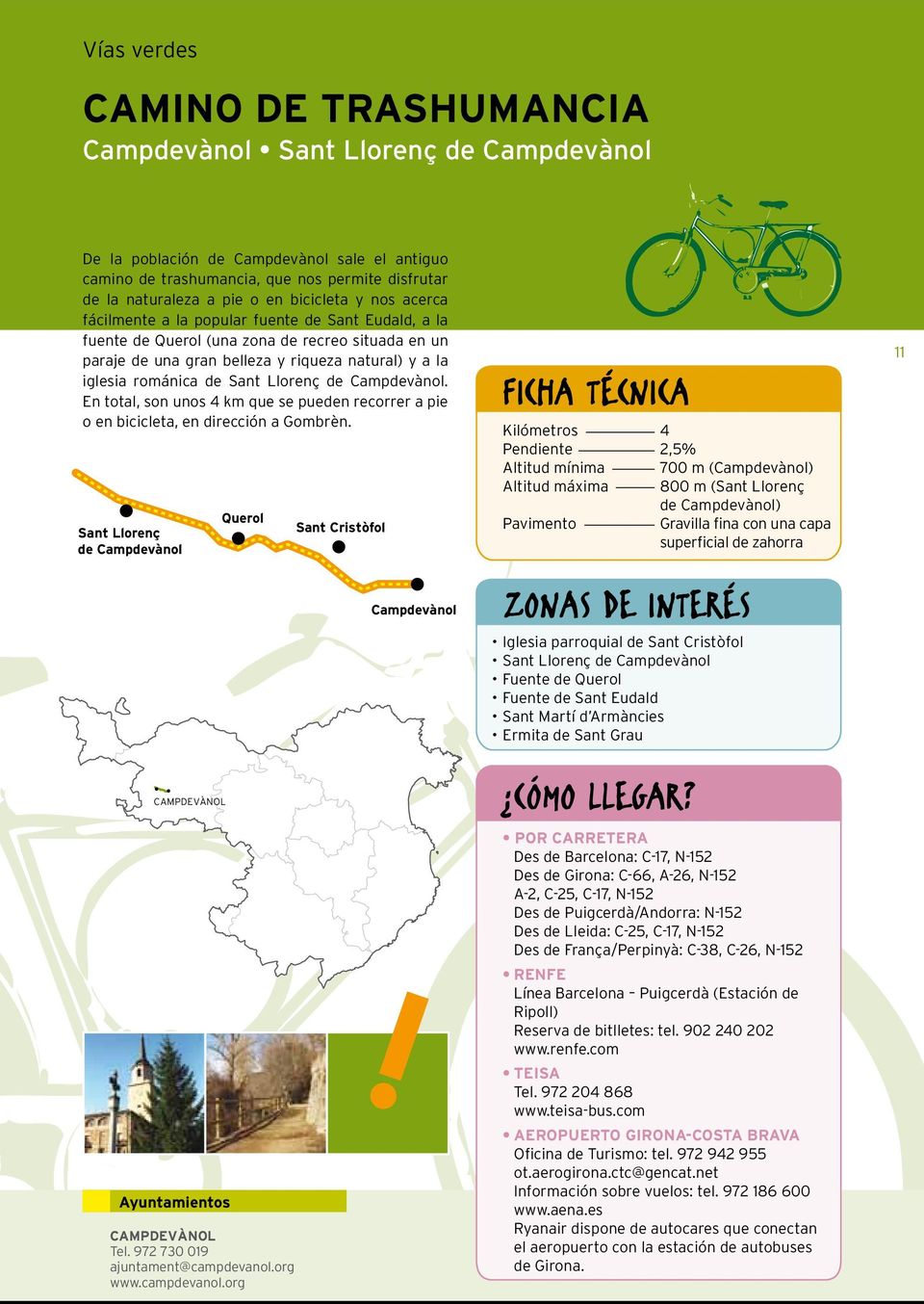 Sant Llorenç de Campdevànol. En total, son unos 4 km que se pueden recorrer a pie o en bicicleta, en dirección a Gombrèn. Sant Llorenç de Campdevànol CAMPDEVÀNOL Ayuntamientos Querol CAMPDEVÀNOL Tel.
