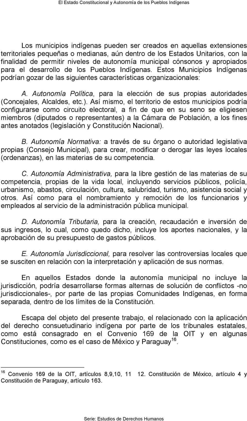 Autonomía Política, para la elección de sus propias autoridades (Concejales, Alcaldes, etc.).
