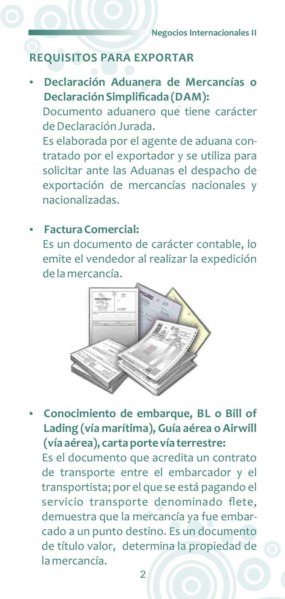 Factura Comercial: Es un documento de carácter contable, lo emite el vendedor al realizar la expedición de la mercancía.
