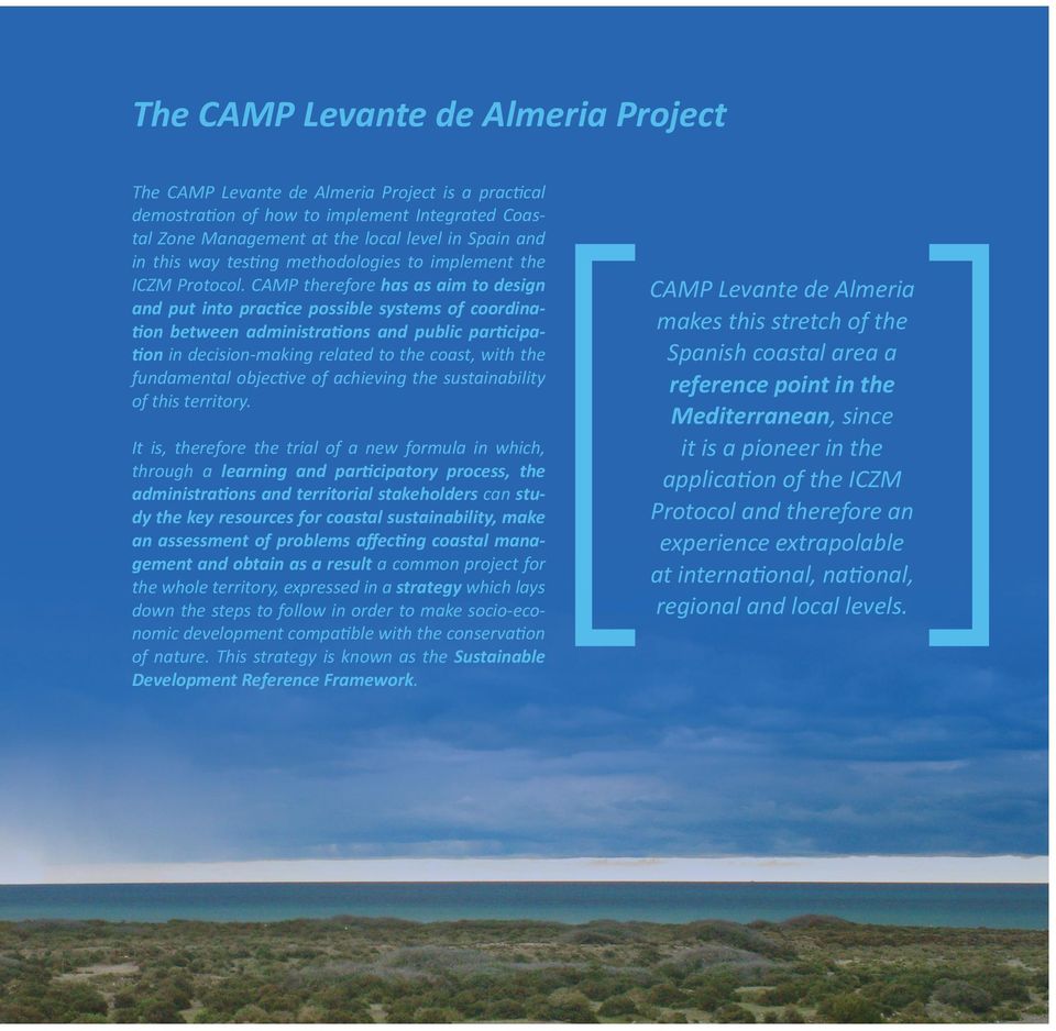 CAMP therefore has as aim to design and put into practice possible systems of coordination between administrations and public participation in decision-making related to the coast, with the