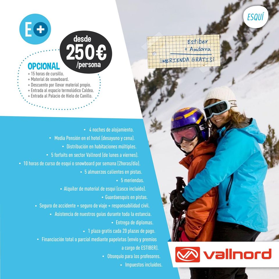 5 forfaits en sector Vallnord (de lunes a viernes). 10 horas de curso de esquí o snowboard por semana (2horas/día). 5 almuerzos calientes en pistas.