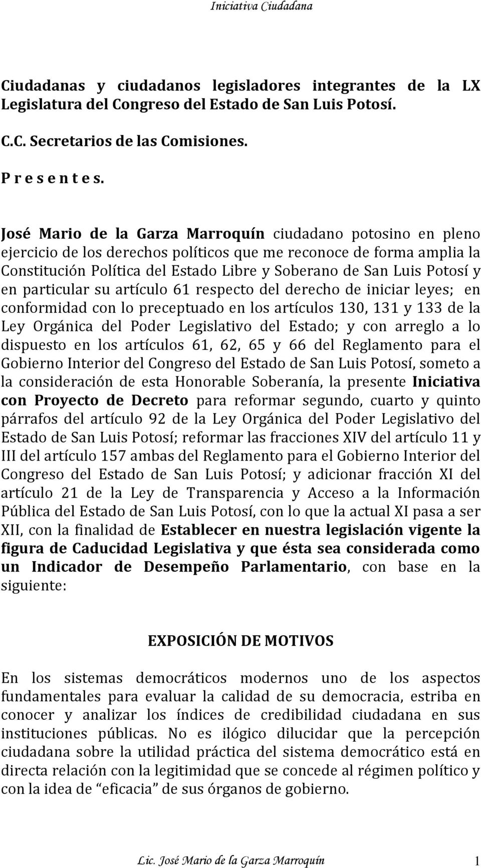 Potosí y en particular su artículo 61 respecto del derecho de iniciar leyes; en conformidad con lo preceptuado en los artículos 130, 131 y 133 de la Ley Orgánica del Poder Legislativo del Estado; y