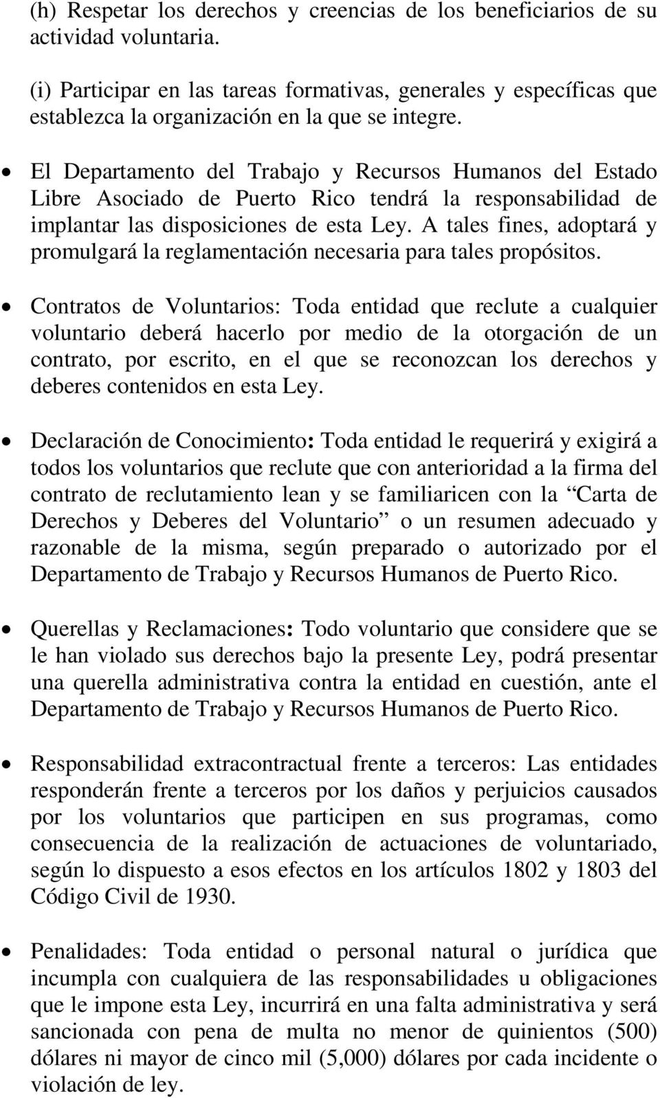 El Departamento del Trabajo y Recursos Humanos del Estado Libre Asociado de Puerto Rico tendrá la responsabilidad de implantar las disposiciones de esta Ley.