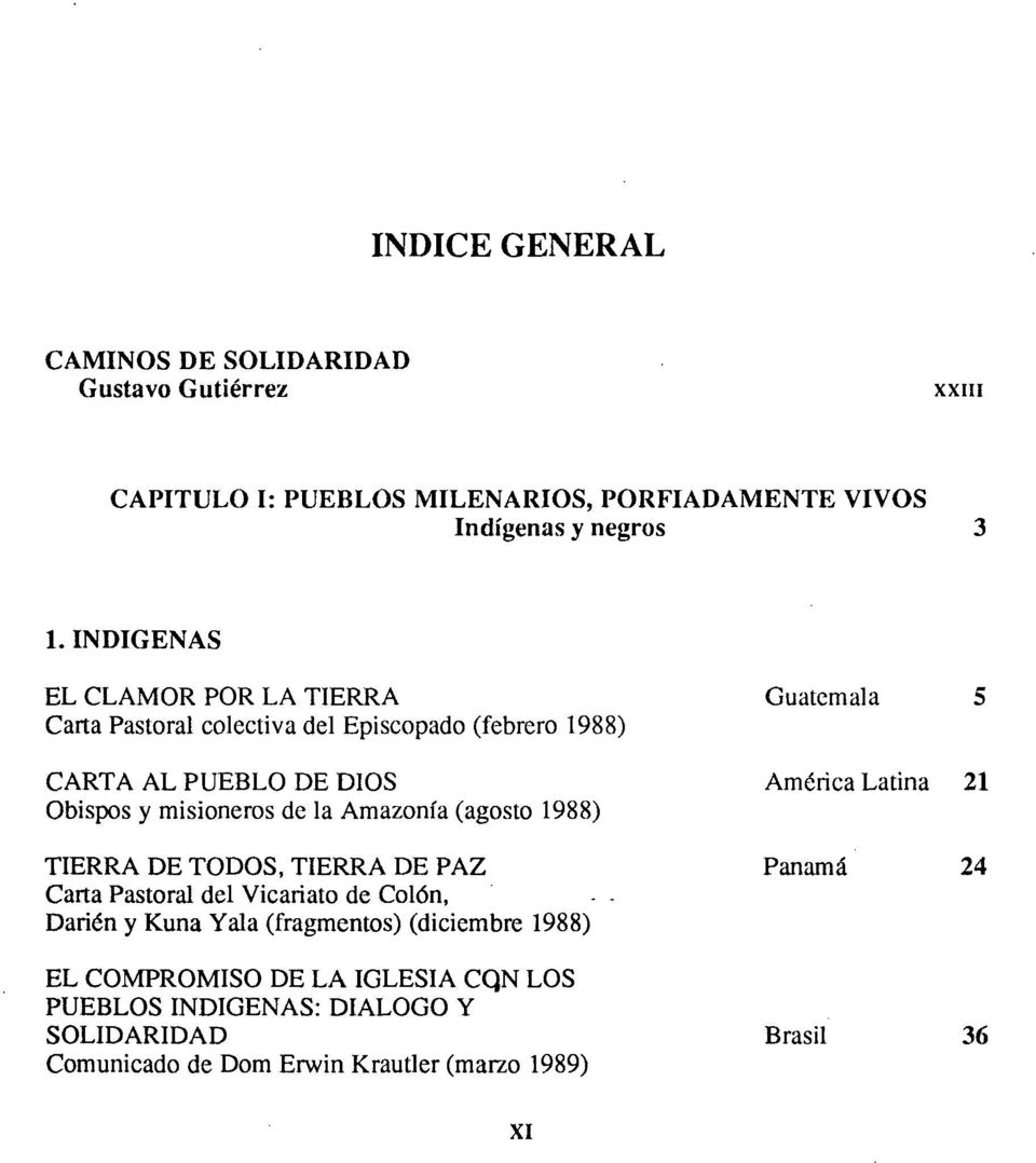 Obispos y misioneros de la Amazonia (agosto 1988) TIERRA DE TODOS, TIERRA DE PAZ Panamá 24 Carta Pastoral del Vicariato de Colón, - - Darién y Kuna