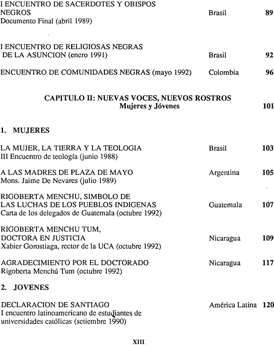 Jaime De Nevares (julio 1989) RIGOBERTA MENCHU, SÍMBOLO DE LAS LUCHAS DE LOS PUEBLOS INDÍGENAS Carta de los delegados de Guatemala (octubre 1992) RIGOBERTA MENCHU TUM, DOCTORA EN JUSTICIA Xabier