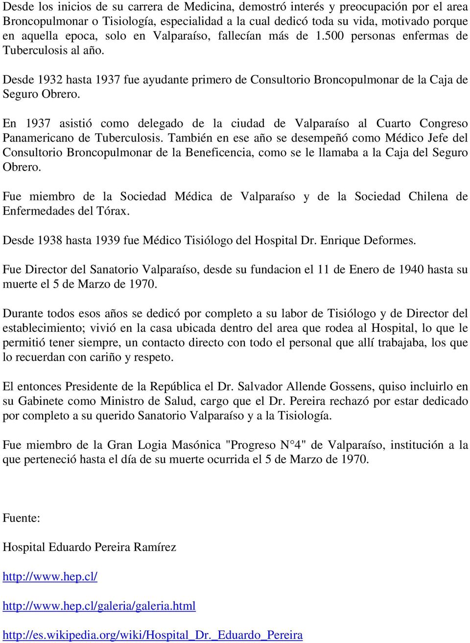 En 1937 asistió como delegado de la ciudad de Valparaíso al Cuarto Congreso Panamericano de Tuberculosis.