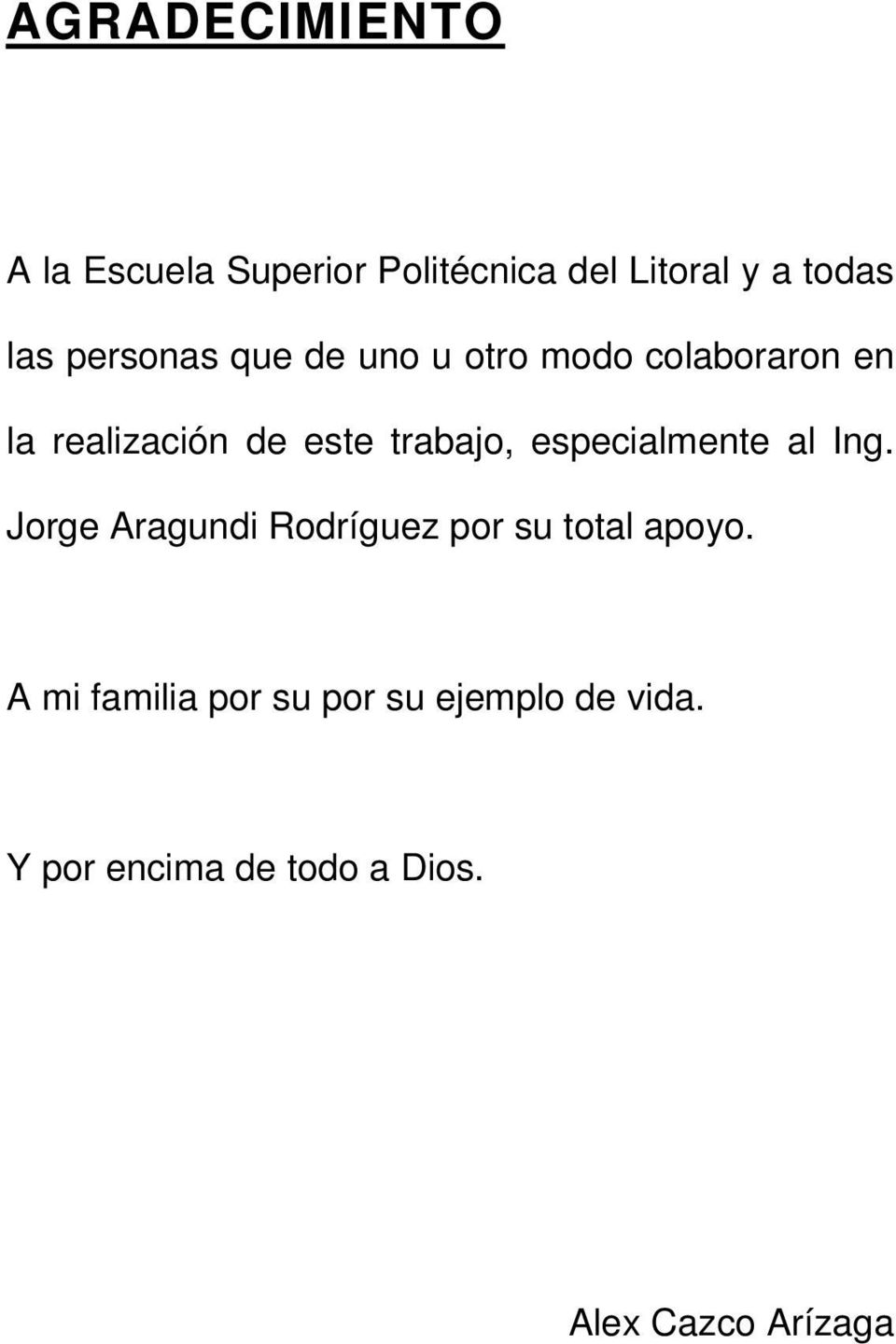 trabajo, especialmente al Ing. Jorge Aragundi Rodríguez por su total apoyo.