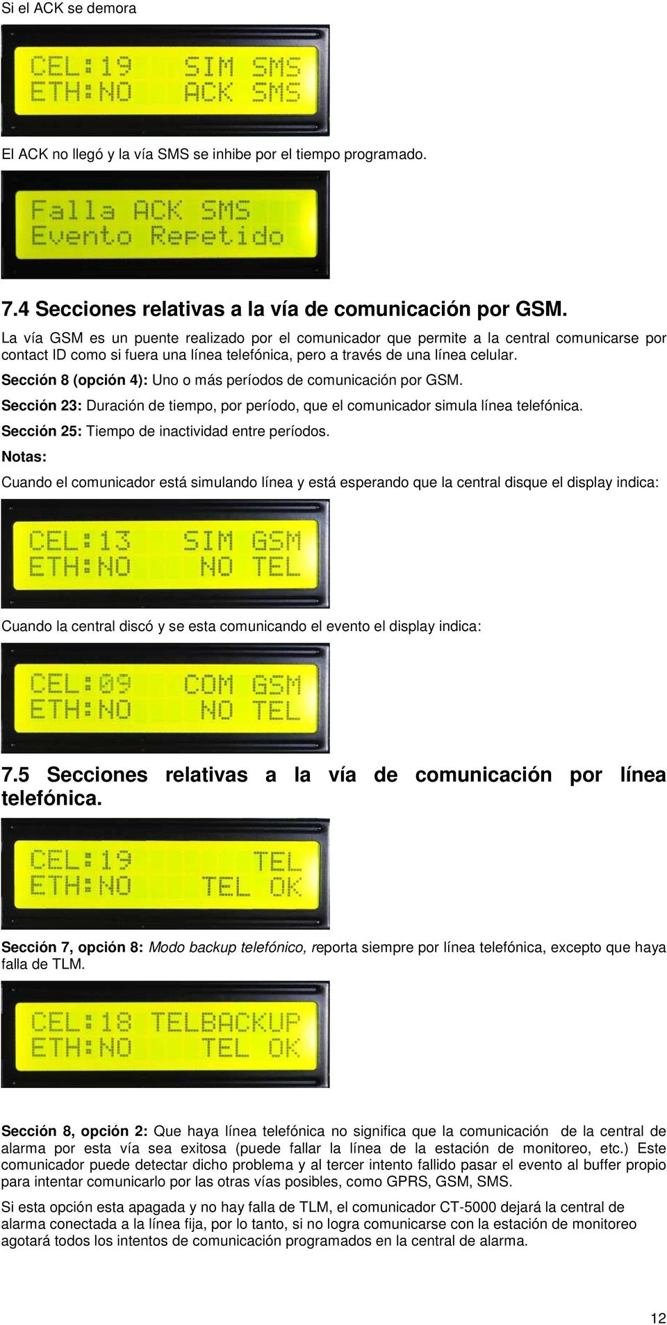 Sección 8 (opción 4): Uno o más períodos de comunicación por GSM. Sección 23: Duración de tiempo, por período, que el comunicador simula línea telefónica.