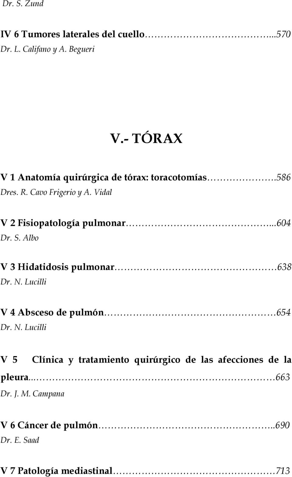 Vidal V 2 Fisiopatología pulmonar...604 Dr. S. Albo V 3 Hidatidosis pulmonar 638 Dr. N.