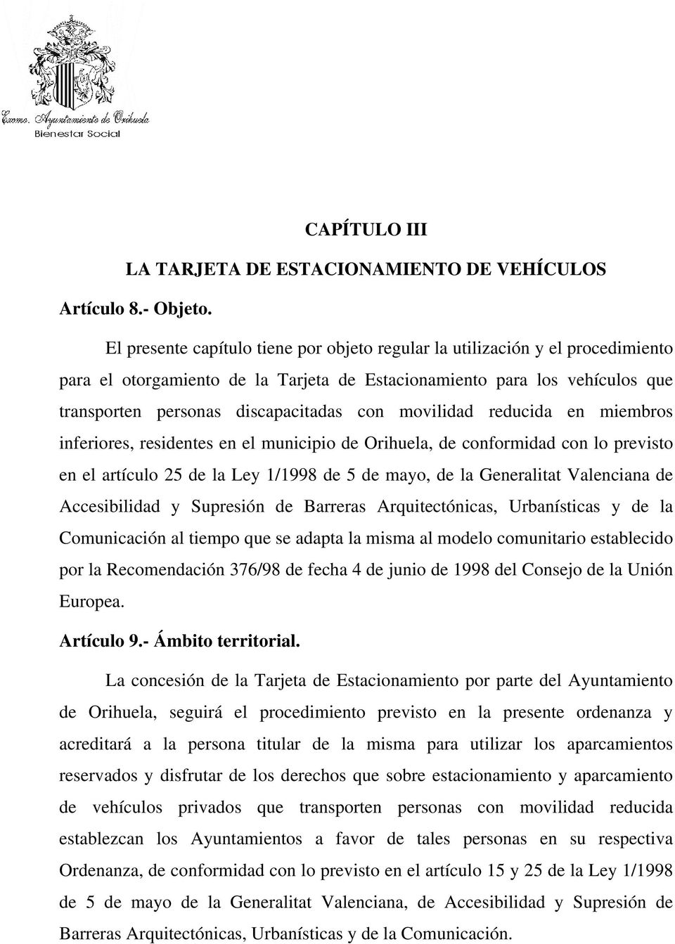 movilidad reducida en miembros inferiores, residentes en el municipio de Orihuela, de conformidad con lo previsto en el artículo 25 de la Ley 1/1998 de 5 de mayo, de la Generalitat Valenciana de